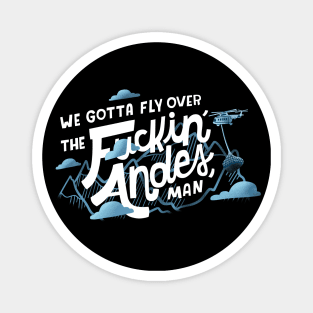 We Gotta Fly Over the Andes?! Magnet